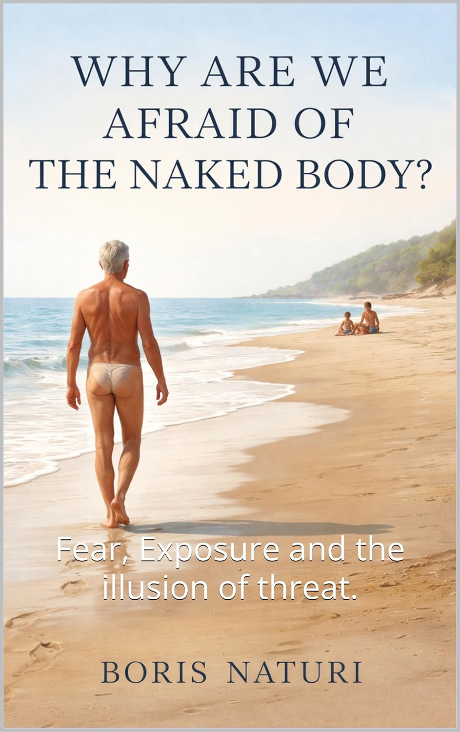 Why Are We Afraid of the Naked Body by Boris Naturi